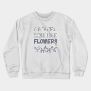 Flowers lover design gift for her who love floral design Crewneck Sweatshirt